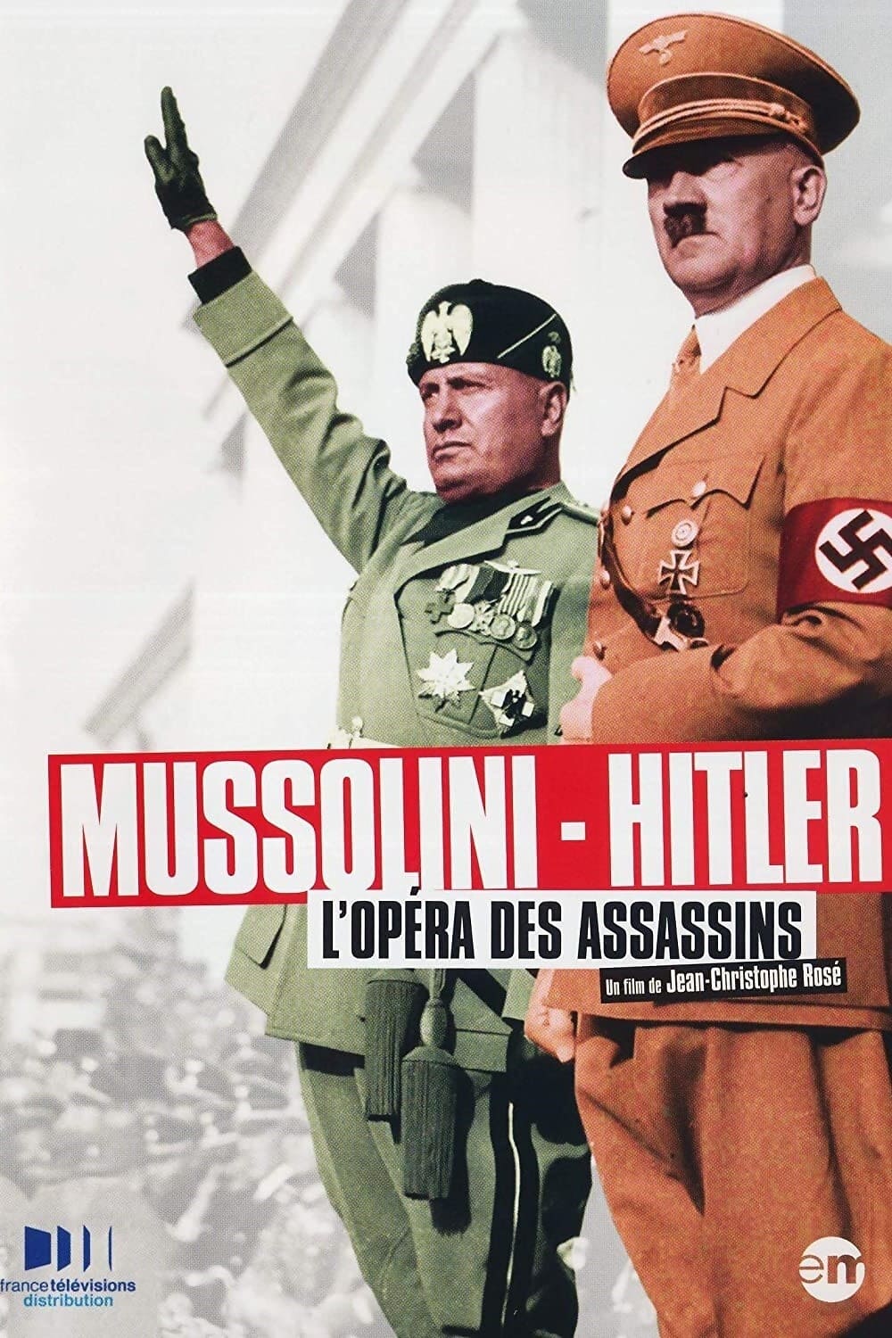 Mussolini - Hitler, L'Opéra des Assassins (Film, 2012) — CinéSéries
