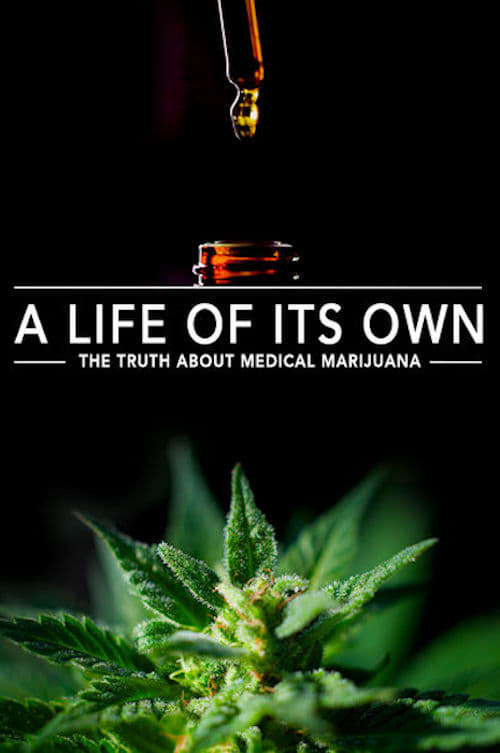 A Life Of Its Own: The Truth About Medical Marijuana (Film, 2017 ...