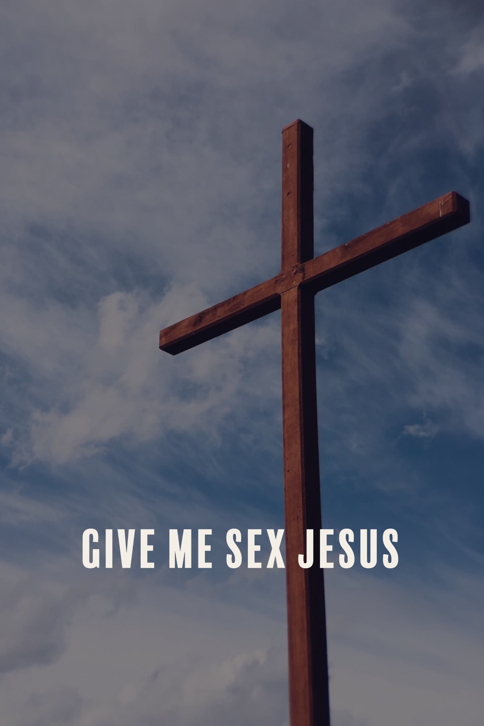 Give Me Sex Jesus Film 2015 — Cinésérie 