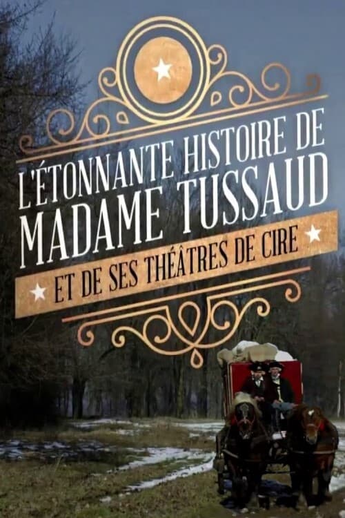 L'étonnante histoire de Mme Tussaud et de ses théâtres de cire (Film, 2016) — CinéSérie