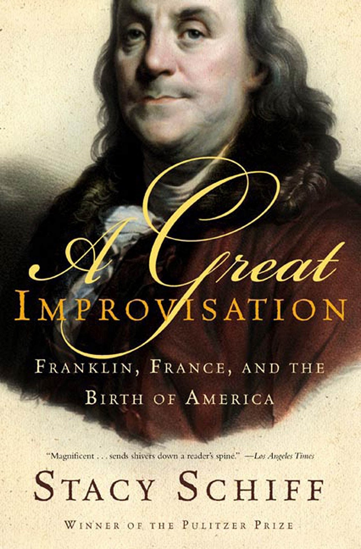 A Great Improvisation: Franklin, France, and the Birth of America (Stacy Schiff)